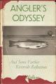 ANGLER'S ODYSSEY: AND SOME FURTHER RIVERSIDE REFLECTIONS. By C.F. Walker.