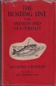 THE FLOATING LINE FOR SALMON AND SEA-TROUT. By Anthony Crossley. With a chapter on dry fly fishing for salmon by John Rennie, correspondence between the late A.H. Wood of Cairnton and other fishermen and a commentary by W.J. Barry. Second edition.