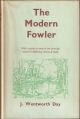 THE MODERN FOWLER: WITH A GUIDE TO SOME OF THE PRINCIPAL COASTAL WILDFOWLING RESORTS OF TO-DAY. By J. Wentworth Day.