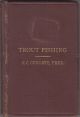 THE ART OF TROUT FISHING ON RAPID STREAMS: comprising a complete system of fishing the North Devon streams and their like... By H.C. Cutcliffe, F.R.C.S. Second edition.