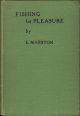 FISHING FOR PLEASURE AND CATCHING IT. By E. Marston, F.R.G.S. (The Amateur Angler) and two chapters on angling in North Wales by R.B. Marston.