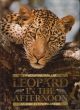 LEOPARD IN THE AFTERNOON: AN AFRICAN TENTING SAFARI. By Christopher Ondaatje.
