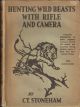 HUNTING WILD BEASTS WITH RIFLE AND CAMERA. By C.T. Stoneham.