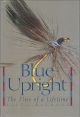 BLUE UPRIGHT: THE FLIES OF A LIFETIME. By Steve Raymond. Illustrations by August C. Kristoferson.