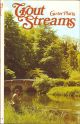 TROUT STREAMS: THEIR MANAGEMENT AND IMPROVEMENT. By W. Carter Platts.