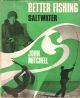 BETTER FISHING: SALTWATER. By John Mitchell.
