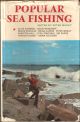 POPULAR SEA FISHING. Compiled and edited by Peter Wheat. With line drawings in the text by Baz East and sixteen pages of photographs.