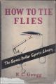 HOW TO TIE FLIES. By E.C. Gregg. The Barnes Dollar Sports Library.