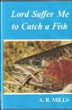 LORD SUFFER ME TO CATCH A FISH. By A.R. Mills. Illustrated by A.S. Paterson.