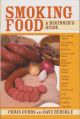 SMOKING FOOD: A BEGINNER'S GUIDE. By Chris Dubbs and Dave Heberle.