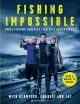 FISHING IMPOSSIBLE: THREE FISHING FANATICS, TEN EPIC ADVENTURES. With Blowfish, Charlie and Jay and David Bartley.