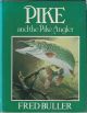 PIKE AND THE PIKE ANGLER. By Fred Buller. 1981 first edition - hardback issue.