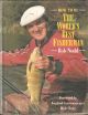 HOW TO BE THE WORLD'S BEST FISHERMAN. By Bob Nudd with Keith Elliott.