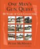 ONE MAN'S GUN QUEST: 50 YEARS OF GUN COLLECTING. By Peter McManus.