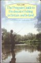 THE PENGUIN GUIDE TO FRESHWATER FISHING IN BRITAIN AND IRELAND: FOR COARSE AND GAME ANGLERS.