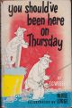 YOU SHOULD'VE BEEN HERE ON THURSDAY. By E.G. Webber. Illustrated by Nevile Lodge. Foreword by Peter McIntyre.