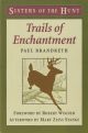 TRAILS OF ENCHANTMENT. By Paul Brandreth. Foreword by Robert Wegner. Afterword by Mary Zeiss Stange. Sisters of the Hunt series.
