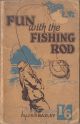 FUN WITH THE FISHING ROD. By J.R. Bazley.