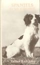 SPANIELS FOR SPORT. By Talbot Radcliffe. Based on H.W. Carlton's classic Spaniels: Their Breaking for Sport and Field Trials. With a foreword by Wilson Stephens editor of The Field.