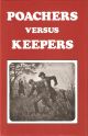 POACHERS VERSUS KEEPERS: AN AMUSING AND INSTRUCTIVE TREATISE CONCERNING POACHERS AND THEIR ARTIFICES, dealing with the many phases of poaching directed at game both furred and feathered. Simplified and arranged by Gilbertson and Page, Limited.