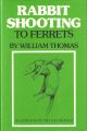 RABBIT SHOOTING TO FERRETS. By William Thomas. 1979 Tideline Books hardback edition.