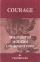 COURAGE: THE STORY OF MODERN COCKFIGHTING. By Tom Pridgen.