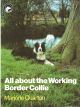 ALL ABOUT THE WORKING BORDER COLLIE. By Marjorie Quarton. The 'All About' series.