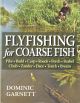 FLYFISHING FOR COARSE FISH: PIKE, RUDD, CARP, ROACH, PERCH, BARBEL, CHUB, ZANDER, DACE, TENCH, BREAM, AND OTHER FISH. By Dominic Garnett.