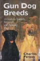 GUN DOG BREEDS: A GUIDE TO SPANIELS, RETRIEVERS, AND POINTING DOGS. By Charles Fergus.
