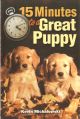 15 MINUTES TO A GREAT PUPPY. By Kevin Michalowski.