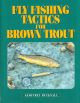 FLY FISHING TACTICS FOR BROWN TROUT. By Geoffrey Bucknall.