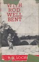 WITH ROD WELL BENT. By R.N. Lochhead.