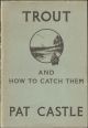TROUT AND HOW TO CATCH THEM. By Pat Castle.