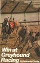 WIN AT GREYHOUND RACING. By H. Edwards Clarke.