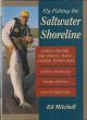 FLY-FISHING THE SALTWATER SHORELINE. By Ed Mitchell.