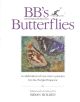 BB'S BUTTERFLIES: WRITINGS AND ILLUSTRATIONS FROM THE WORKS OF 