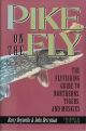 PIKE ON THE FLY: THE FLYFISHING GUIDE TO NORTHERNS, TIGERS AND MUSKIES. By Barry Reynolds and John Berryman. Foreword by Lefty Kreh.