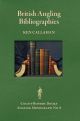 BRITISH ANGLING BIBLIOGRAPHIES: An Essay and a Guide to Resources. By Ken Callahan. Angling Monographs Series Volume Nine.