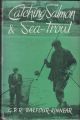 CATCHING SALMON AND SEA-TROUT. By G.P.R. Balfour-Kinnear.
