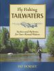 FLY FISHING TAILWATERS: TACTICS AND PATTERNS FOR YEAR ROUND WATERS. By Pat Dorsey.