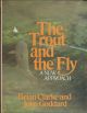 THE TROUT AND THE FLY: A NEW APPROACH. By John Goddard and Brian Clarke.