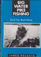 BIG WATER PIKE FISHING. Book One: Bank Fishing. By James Holgate.