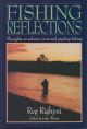 FISHING REFLECTIONS: THOUGHTS ON SALMON, TROUT AND GRAYLING FISHING. By Reg Righyni. Edited by John Winter.