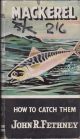 MACKEREL: HOW TO CATCH THEM. By John R. Fethney. Series editor Kenneth Mansfield.
