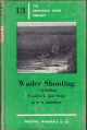 WADER SHOOTING: INCLUDING WOODCOCK AND SNIPE. By Noel M. Sedgwick. (