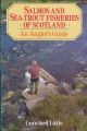 SALMON AND SEA-TROUT FISHERIES OF SCOTLAND: AN ANGLER'S GUIDE. By Crawford Little.
