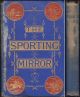 THE SPORTING MIRROR: CELEBRITIES, VOTARIES, PORTRAITS, BIOGRAPHIES, DOINGS. Volume X. July to December 1885.