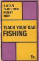 TEACH YOUR DAD FISHING. By Cliff Parker.