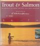 TROUT AND SALMON: THE GREATEST FLY-FISHING FOR TROUT and SALMON WORLDWIDE. PHOTOGRAPHY BY R. VALENTINE ATKINSON.