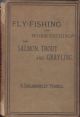 FLY-FISHING AND WORM-FISHING FOR SALMON, TROUT AND GRAYLING. By H. Cholmondeley-Pennell. Late H.M. Inspector of Fisheries.